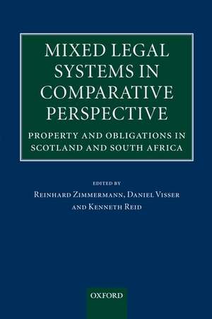 Mixed Legal Systems in Comparative Perspective: Property and Obligations in Scotland and South Africa de Reinhard Zimmermann