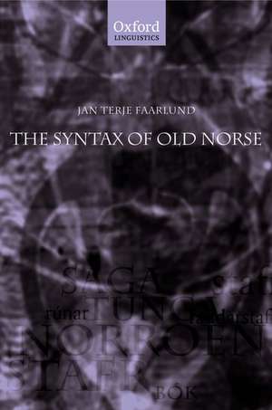 The Syntax of Old Norse: With a survey of the inflectional morphology and a complete bibliography de Jan Terje Faarlund