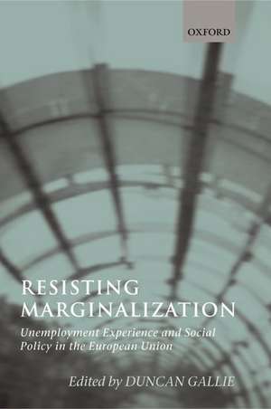 Resisting Marginalization: Unemployment Experience and Social Policy in the European Union de Duncan Gallie