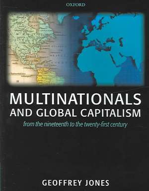 Multinationals and Global Capitalism: From the Nineteenth to the Twenty First Century de Geoffrey Jones