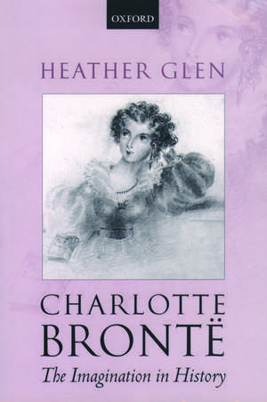 Charlotte Brontë: The Imagination in History de Heather Glen