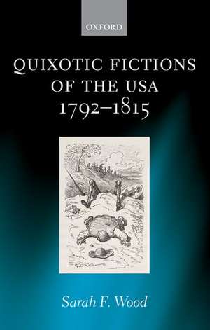 Quixotic Fictions of the USA 1792-1815 de Sarah F. Wood