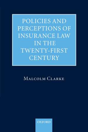 Policies and Perceptions of Insurance Law in the Twenty First Century de Malcolm Clarke