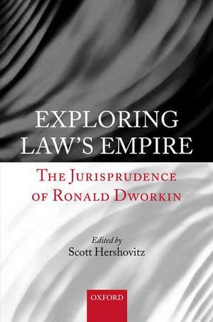 Exploring Law's Empire: The Jurisprudence of Ronald Dworkin de Scott Hershovitz