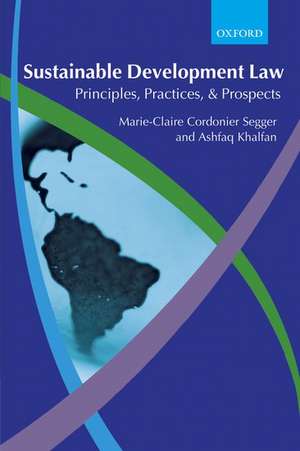 Sustainable Development Law: Principles, Practices, and Prospects de Marie-Claire Cordonier Segger