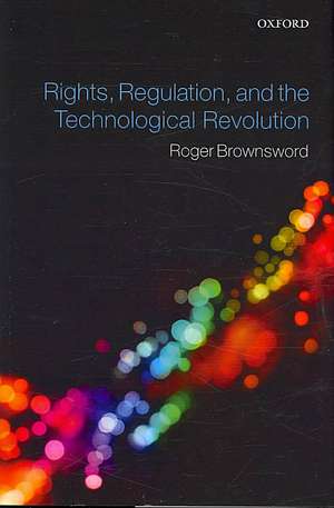 Rights, Regulation, and the Technological Revolution de Roger Brownsword