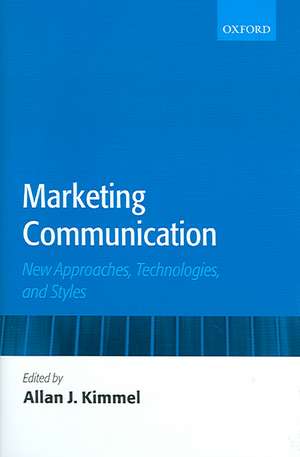 Marketing Communication: New Approaches, Technologies, and Styles de Allan J. Kimmel