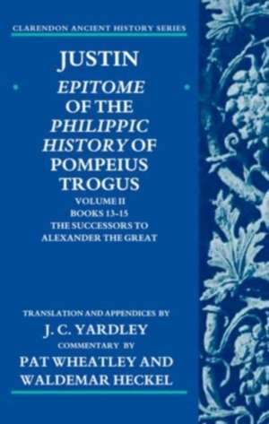 Justin: Epitome of the Philippic History of Pompeius Trogus: Volume II: Books 13-15:The Successors to Alexander the Great de J. C. Yardley