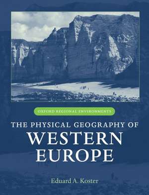 The Physical Geography of Western Europe de Eduard A. Koster