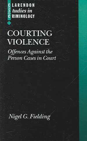 Courting Violence: Offences Against the Person Cases in Court de Nigel Fielding