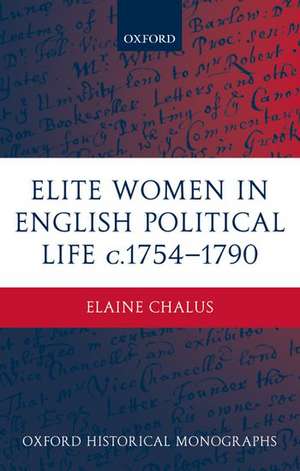 Elite Women in English Political Life c.1754-1790 de Elaine Chalus