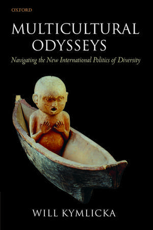 Multicultural Odysseys: Navigating the New International Politics of Diversity de Will Kymlicka