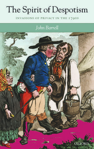 The Spirit of Despotism: Invasions of Privacy in the 1790s de John Barrell