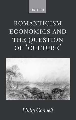 Romanticism, Economics and the Question of 'Culture' de Philip Connell