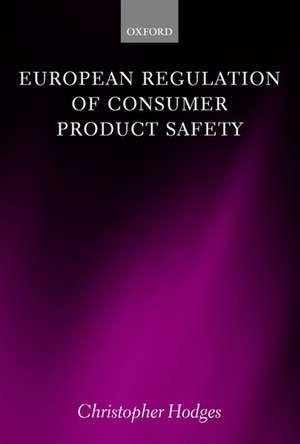 European Regulation of Consumer Product Safety de Christopher Hodges