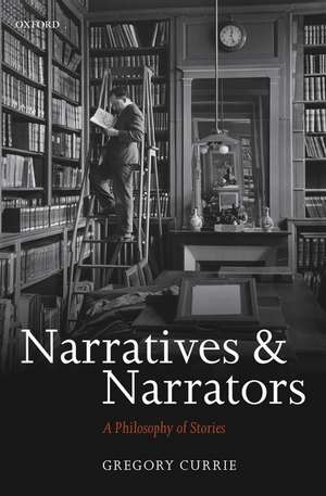 Narratives and Narrators: A Philosophy of Stories de Gregory Currie