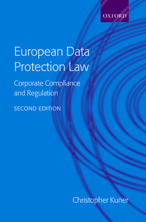 European Data Protection Law: Corporate Compliance and Regulation de Christopher Kuner