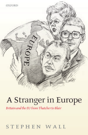 A Stranger in Europe: Britain and the EU from Thatcher to Blair de Stephen Wall