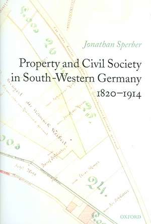 Property and Civil Society in South-Western Germany 1820-1914 de Jonathan Sperber