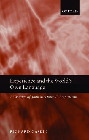 Experience and the World's Own Language: A Critique of John McDowell's Empiricism de Richard Gaskin