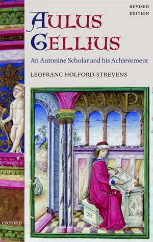 Aulus Gellius: An Antonine Scholar and his Achievement de Leofranc Holford-Strevens