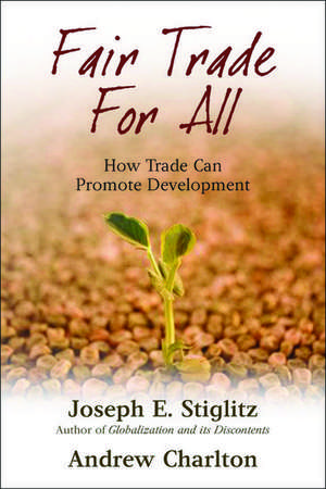 Fair Trade For All: How Trade Can Promote Development de Joseph E. Stiglitz