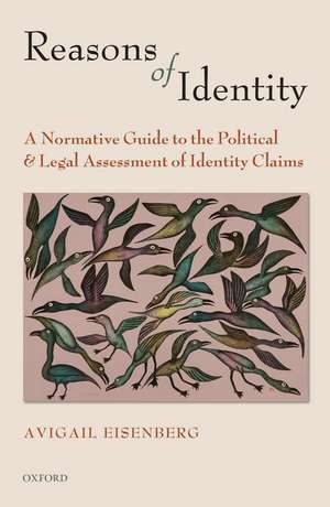 Reasons of Identity: A Normative Guide to the Political and Legal Assessment of Identity Claims de Avigail Eisenberg