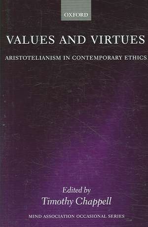 Values and Virtues: Aristotelianism in Contemporary Ethics de Timothy Chappell