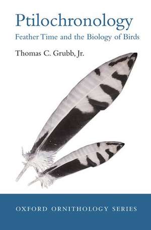 Ptilochronology: Feather time and the biology of birds de Thomas C. Grubb, Jr.