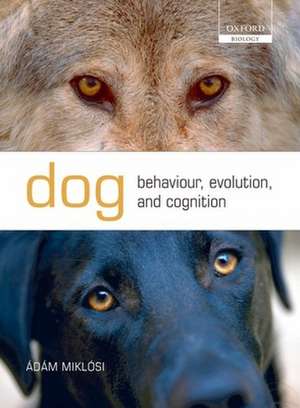 Dog Behaviour, Evolution, and Cognition de Adam Miklosi