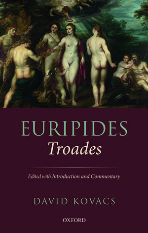 Euripides: Troades: Edited with Introduction and Commentary de David Kovacs