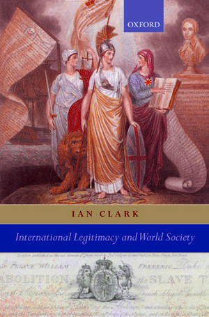 International Legitimacy and World Society de Ian Clark