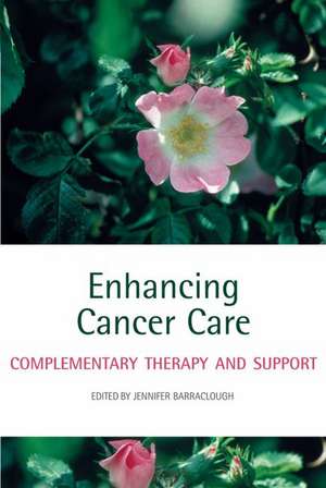 Enhancing Cancer Care: Complementary therapy and support de Jennifer Barraclough