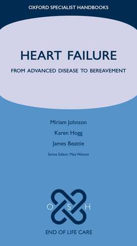 Heart Failure: From Advanced Disease to Bereavement de Miriam Johnson