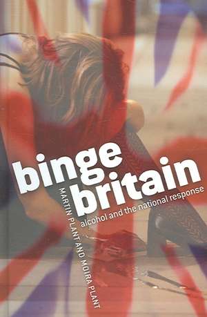 Binge Britain: Alcohol and the national response de Martin Plant