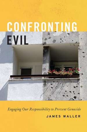 Confronting Evil: Engaging Our Responsibility to Prevent Genocide de James Waller