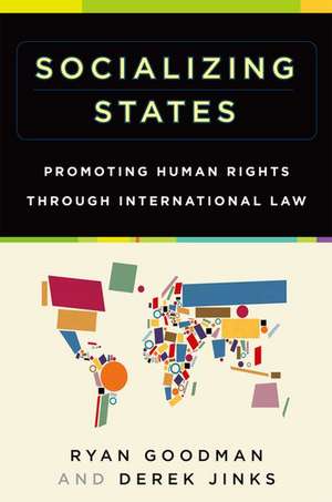 Socializing States: Promoting Human Rights through International Law de Ryan Goodman