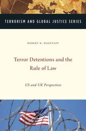 Terror Detentions and the Rule of Law: US and UK Perspectives de Robert H. Wagstaff