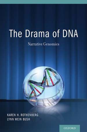 The Drama of DNA: Narrative Genomics de Karen H. Rothenberg