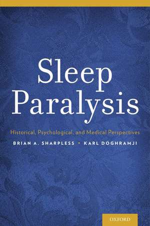 Sleep Paralysis: Historical, Psychological, and Medical Perspectives de Brian A. Sharpless