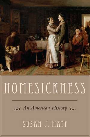 Homesickness: An American History de Susan J. Matt