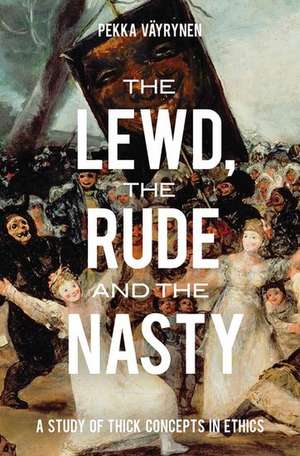 The Lewd, the Rude and the Nasty: A Study of Thick Concepts in Ethics de Pekka Vayrynen