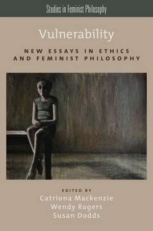 Vulnerability: New Essays in Ethics and Feminist Philosophy de Catriona Mackenzie