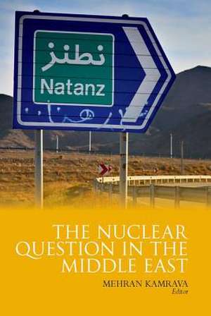 Nuclear Question in the Middle East de Mehran Kamrava