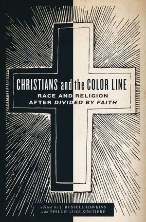 Christians and the Color Line: Race and Religion after Divided by Faith de J. Russell Hawkins