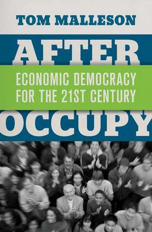 After Occupy: Economic Democracy for the 21st Century de Tom Malleson