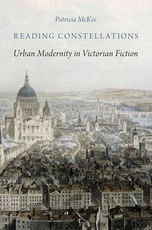 Reading Constellations: Urban Modernity in Victorian Fiction de Patricia McKee