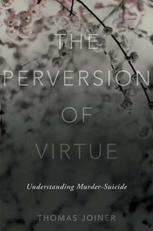 The Perversion of Virtue: Understanding Murder-Suicide de Thomas Joiner