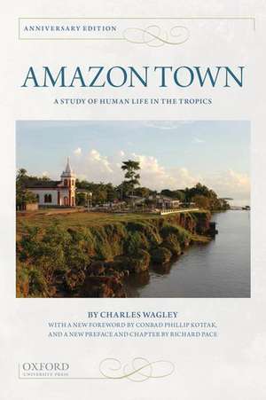 Amazon Town: A Study of Human Life in the Tropics de Charles Wagley