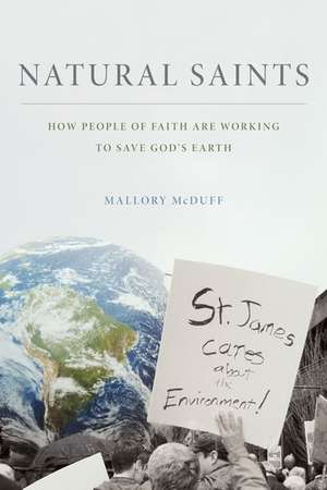 Natural Saints: How People of Faith Are Working to Save God's Earth de Mallory McDuff